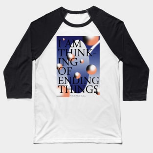 I'm thinking of ending things Baseball T-Shirt